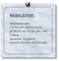 REISELEITER:  Wochenenden 13./14./27./28.01.2024, je 09:00 bis 17:00 Uhr, Ort: Tirana Sprache: Englisch (weitere Termine auf Anfrage)